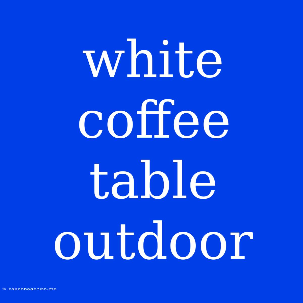 White Coffee Table Outdoor