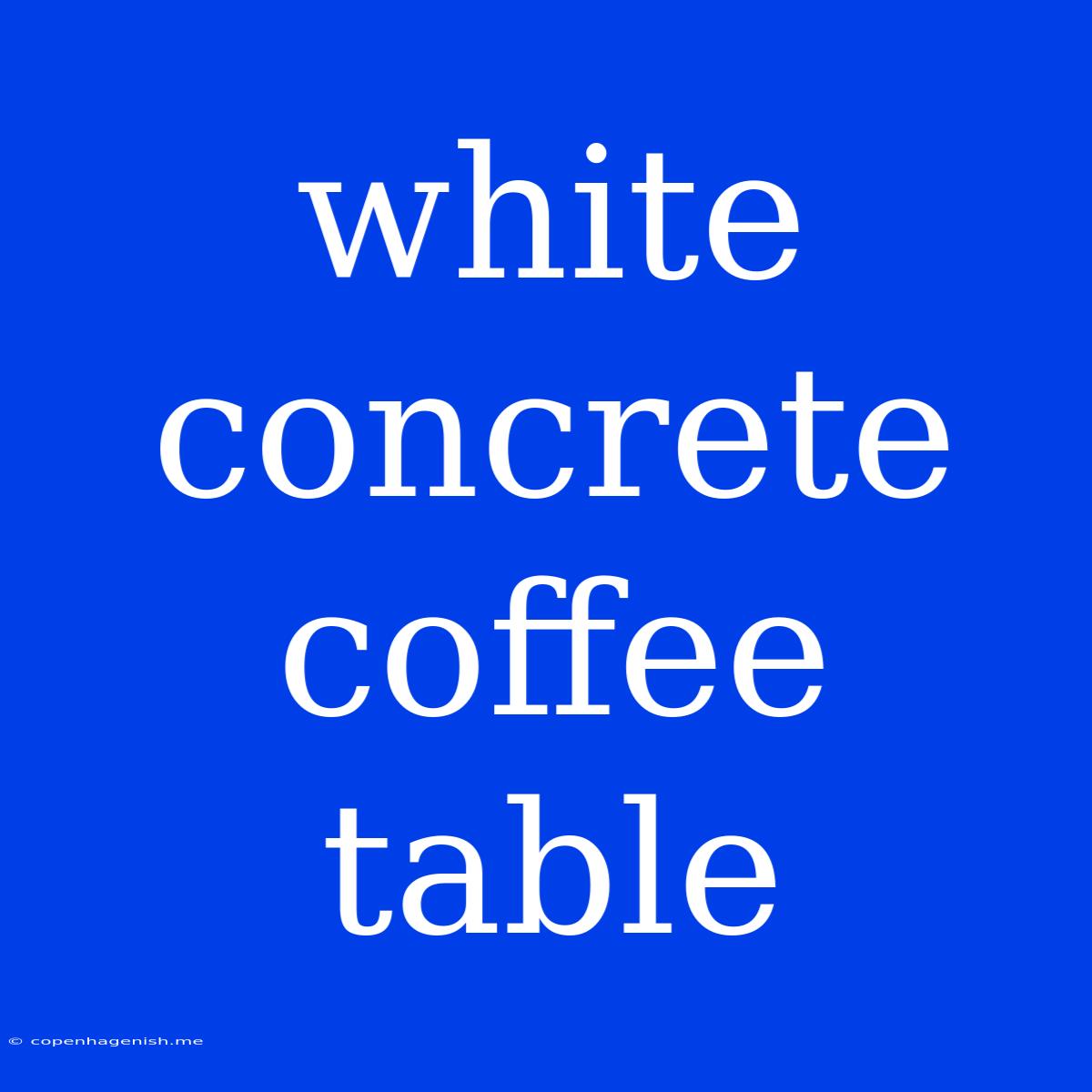 White Concrete Coffee Table