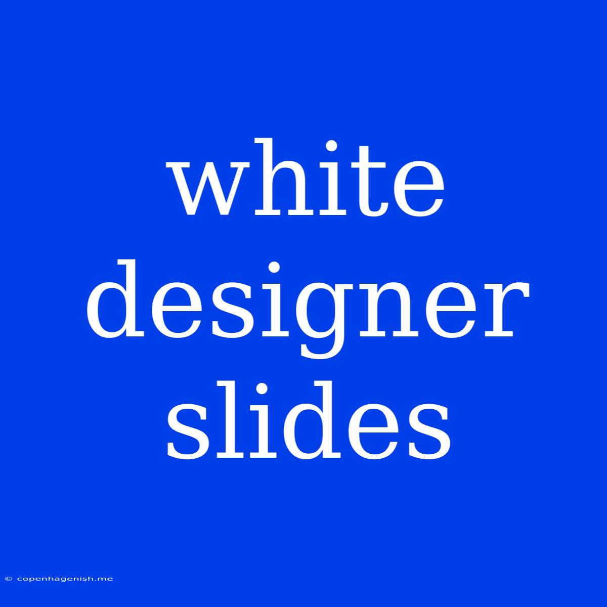 White Designer Slides