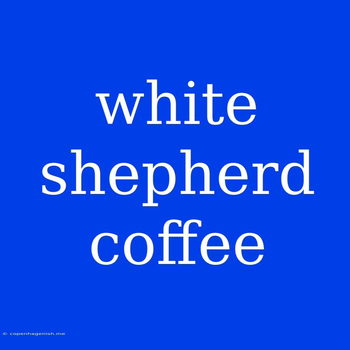 White Shepherd Coffee