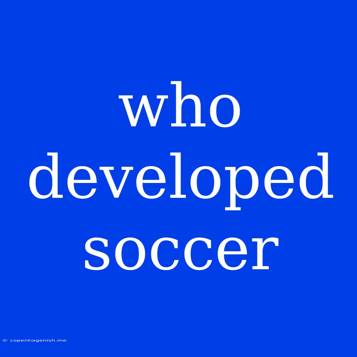 Who Developed Soccer