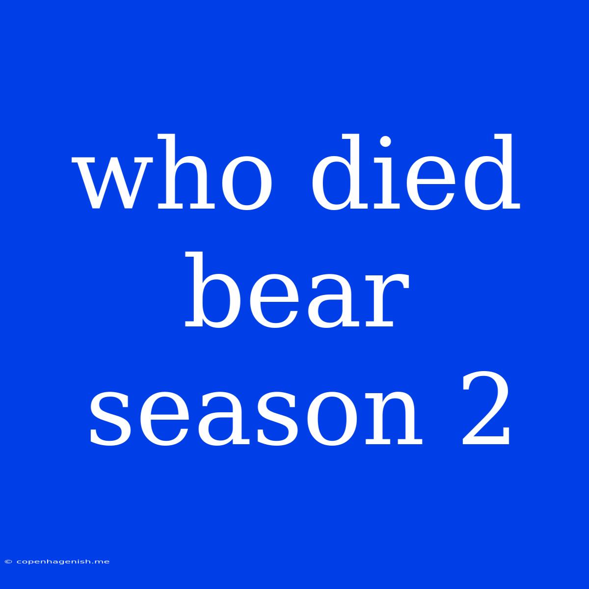 Who Died Bear Season 2