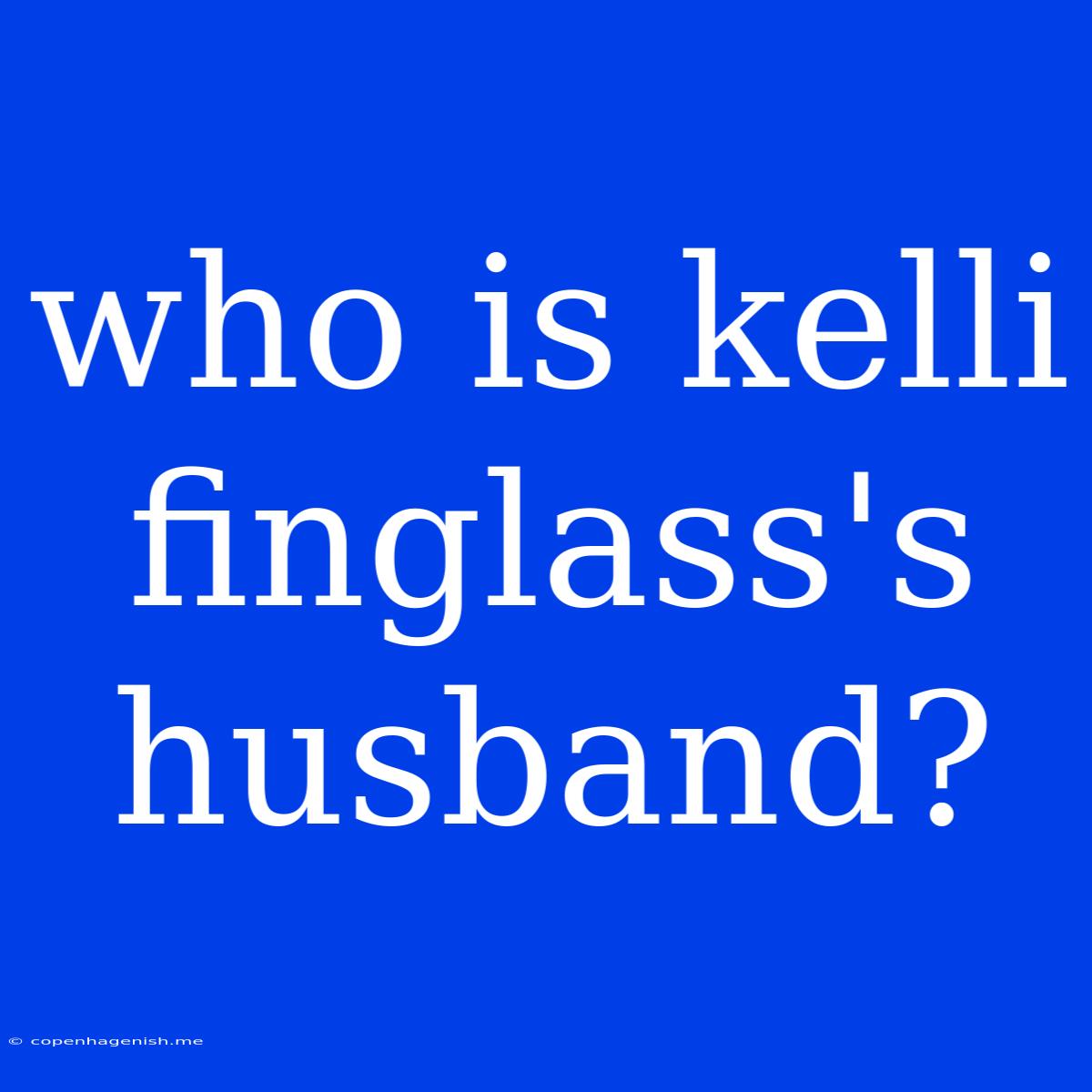 Who Is Kelli Finglass's Husband?