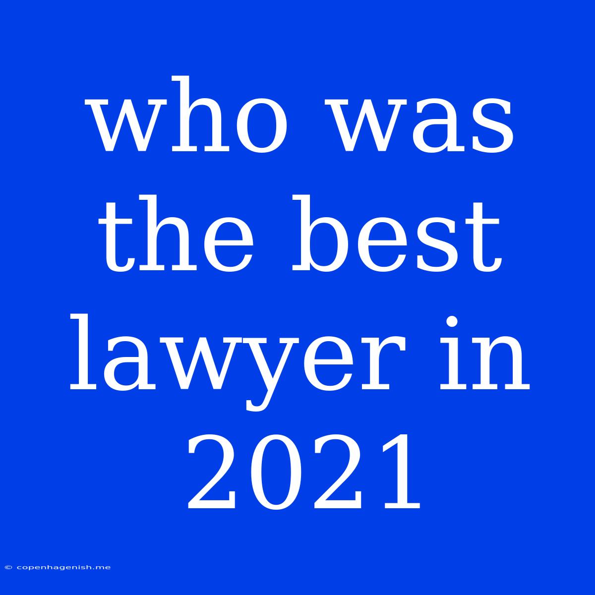 Who Was The Best Lawyer In 2021