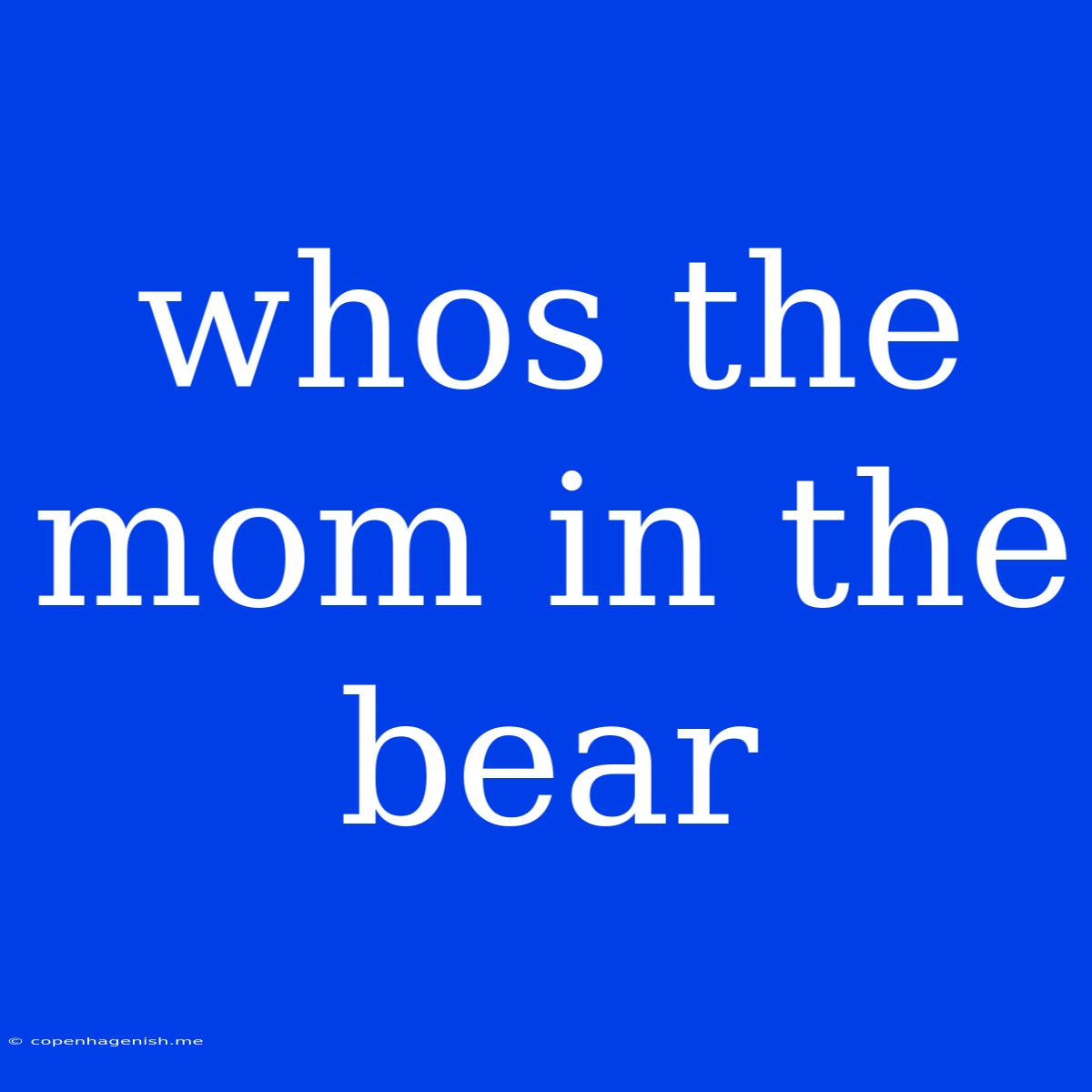 Whos The Mom In The Bear