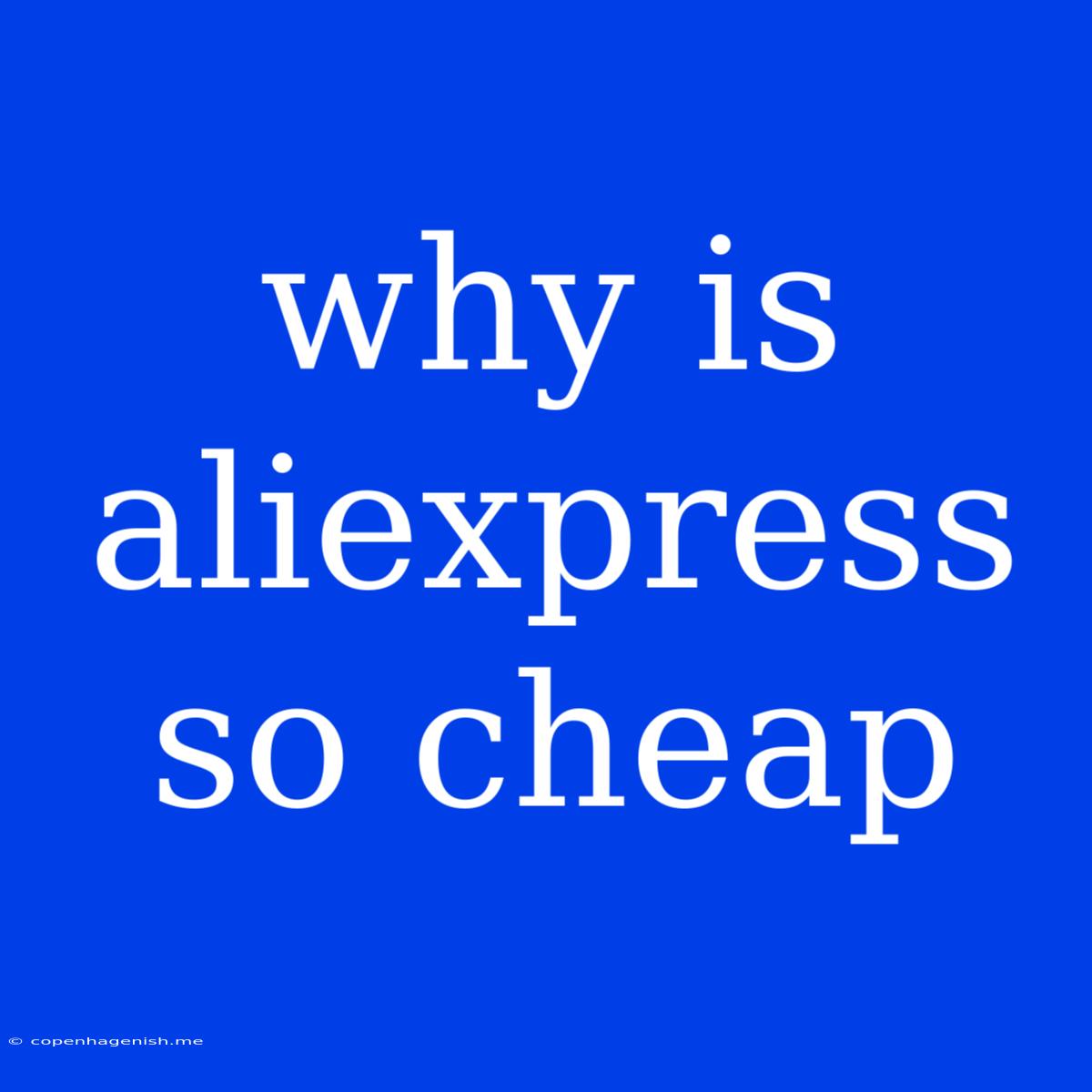 Why Is Aliexpress So Cheap