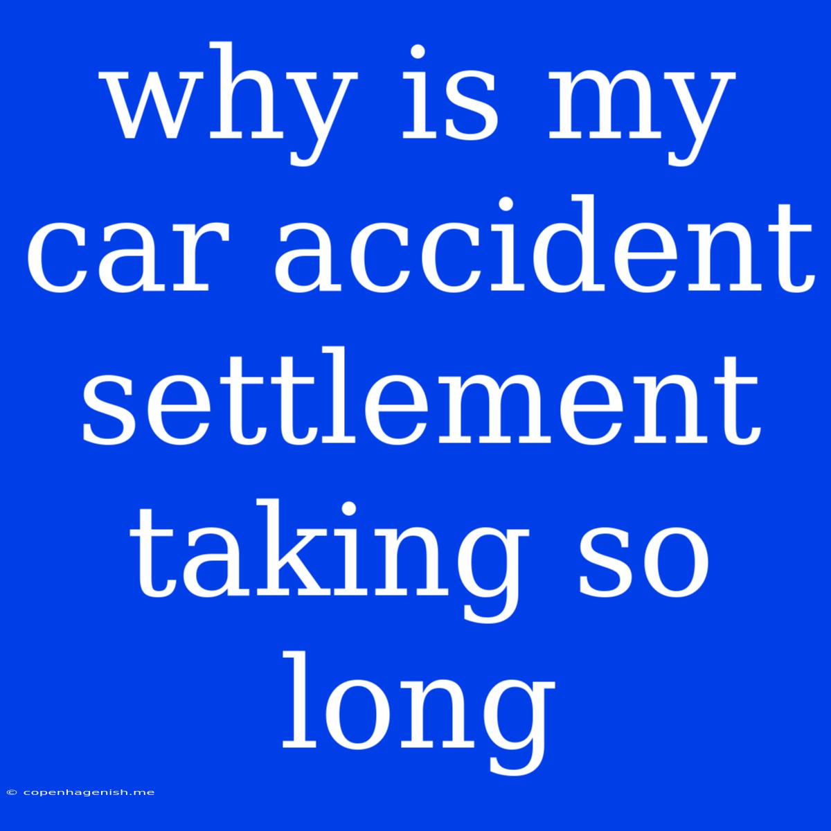 Why Is My Car Accident Settlement Taking So Long