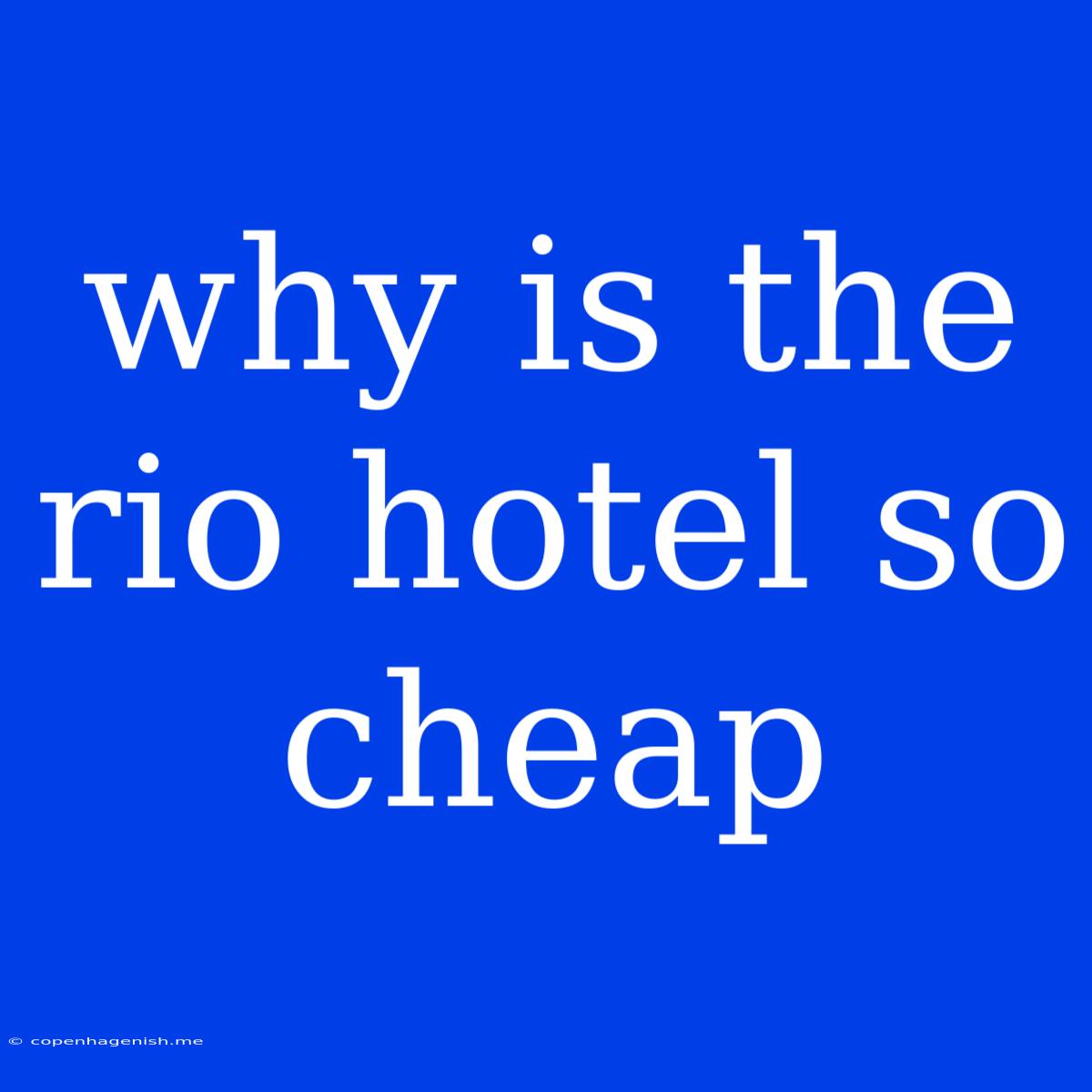 Why Is The Rio Hotel So Cheap