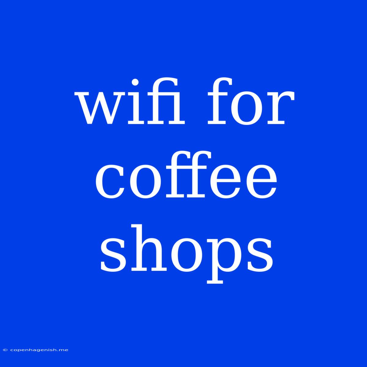 Wifi For Coffee Shops