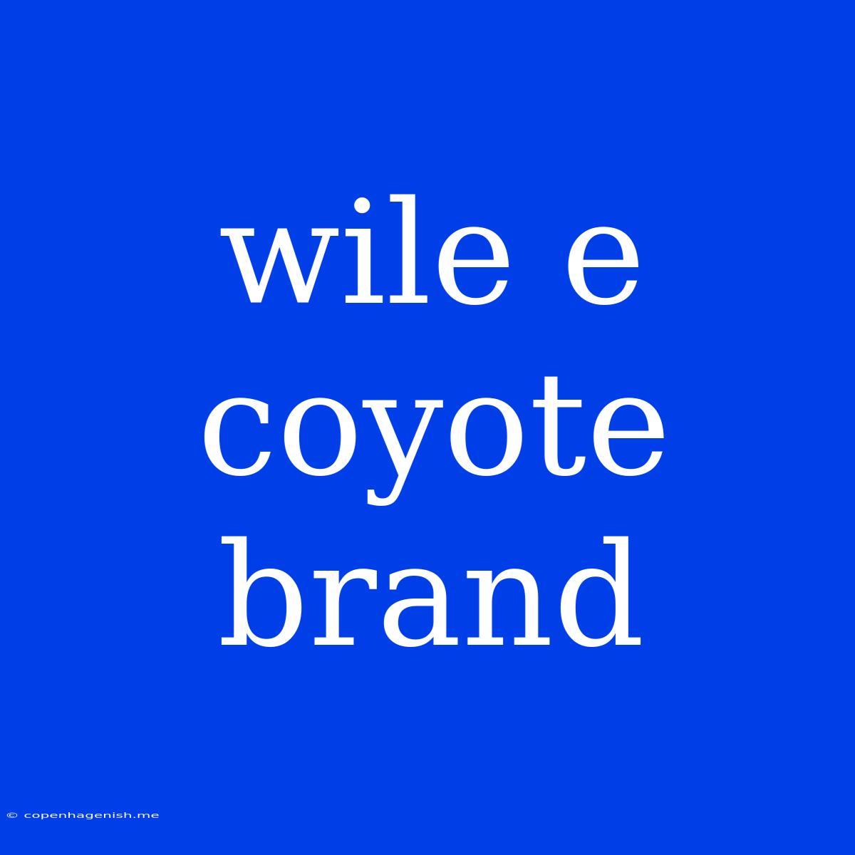 Wile E Coyote Brand