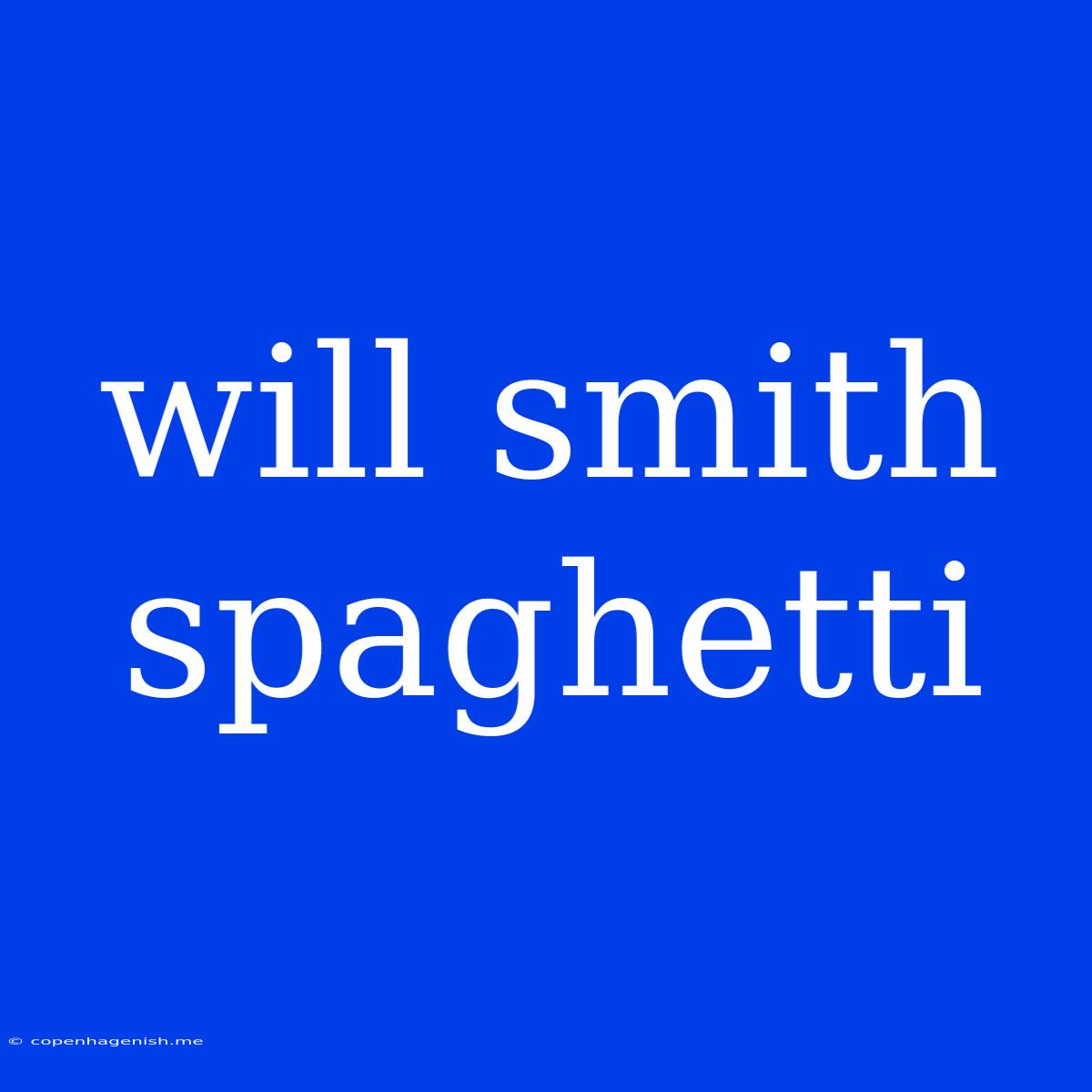 Will Smith Spaghetti