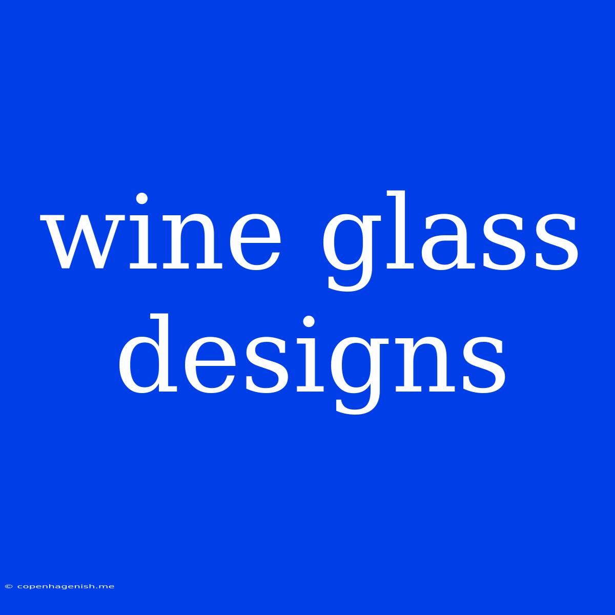 Wine Glass Designs