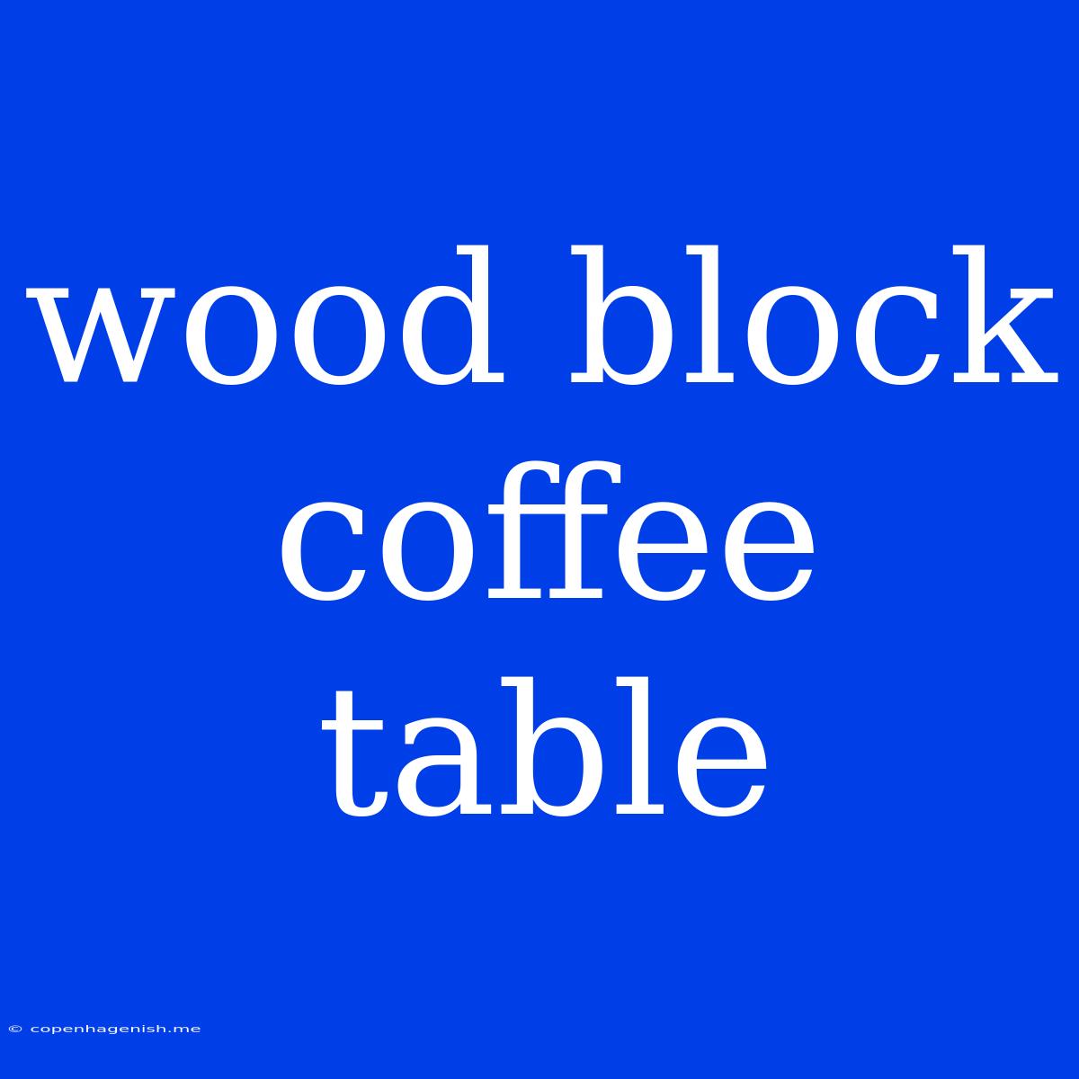 Wood Block Coffee Table