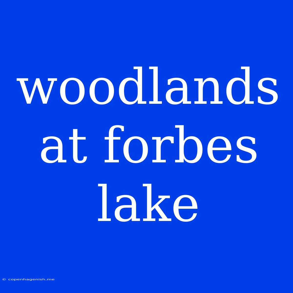 Woodlands At Forbes Lake