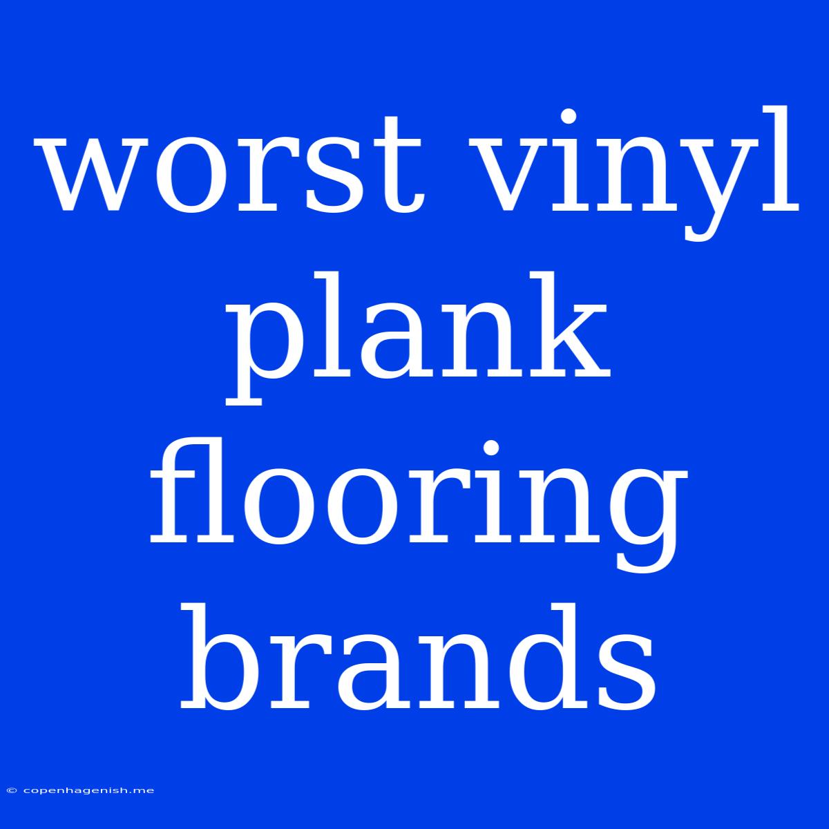 Worst Vinyl Plank Flooring Brands