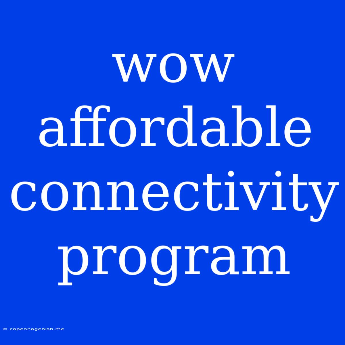 Wow Affordable Connectivity Program