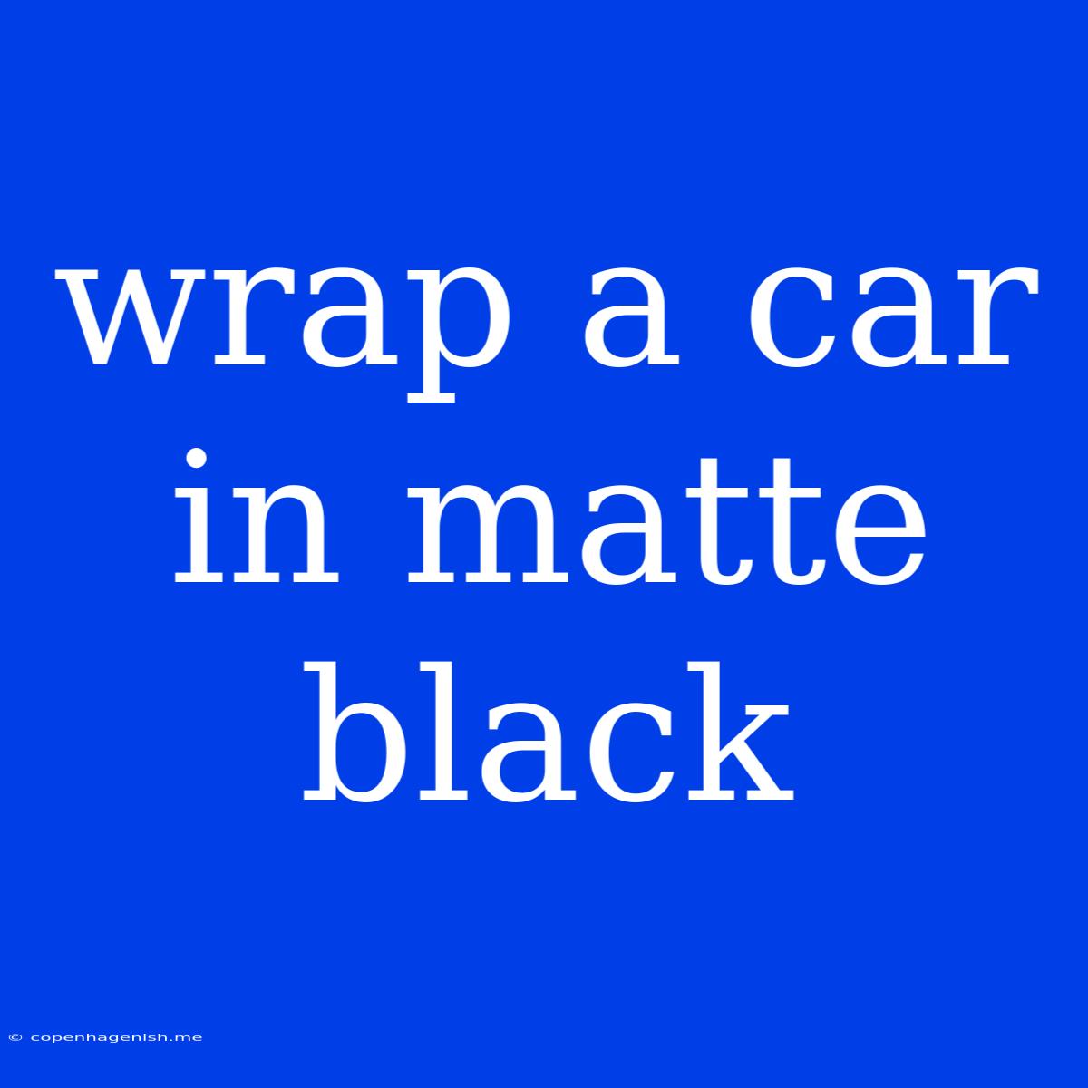 Wrap A Car In Matte Black