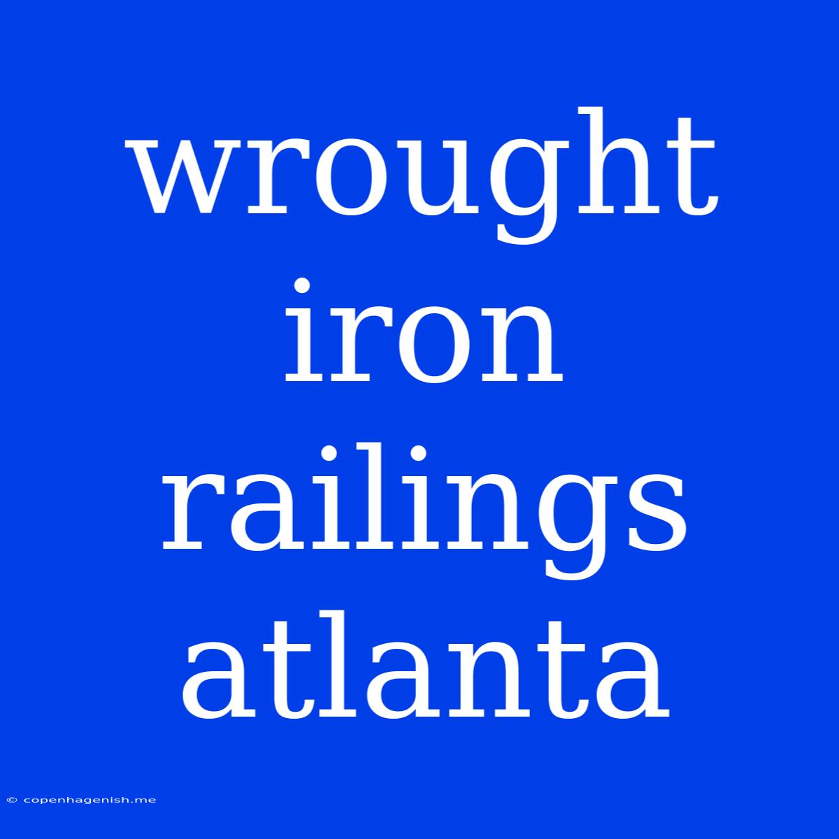 Wrought Iron Railings Atlanta