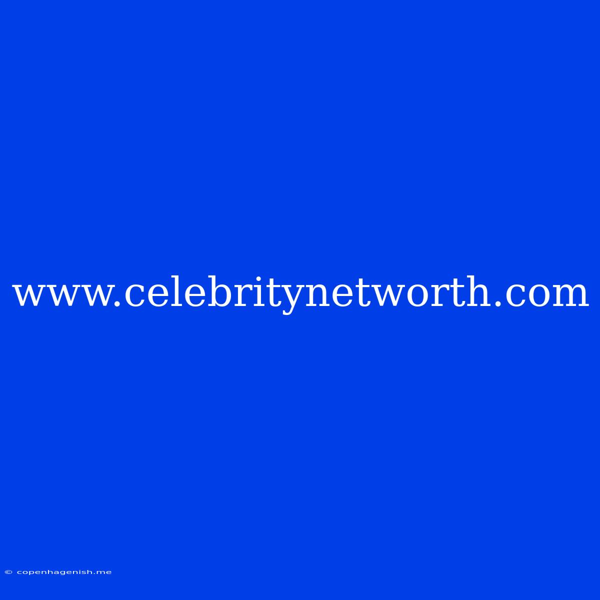 Www.celebritynetworth.com