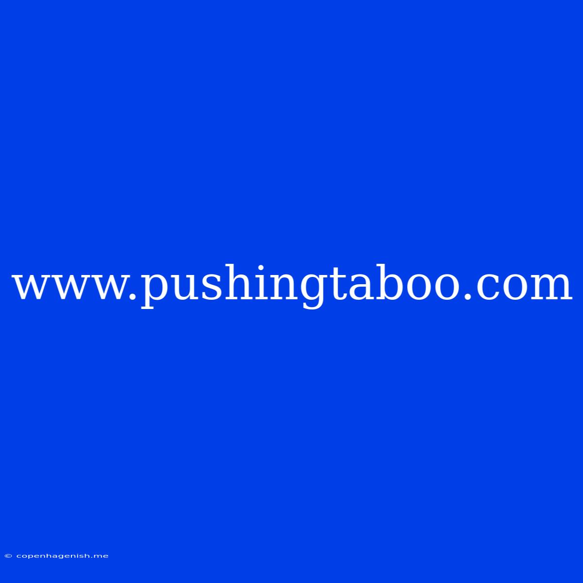 Www.pushingtaboo.com