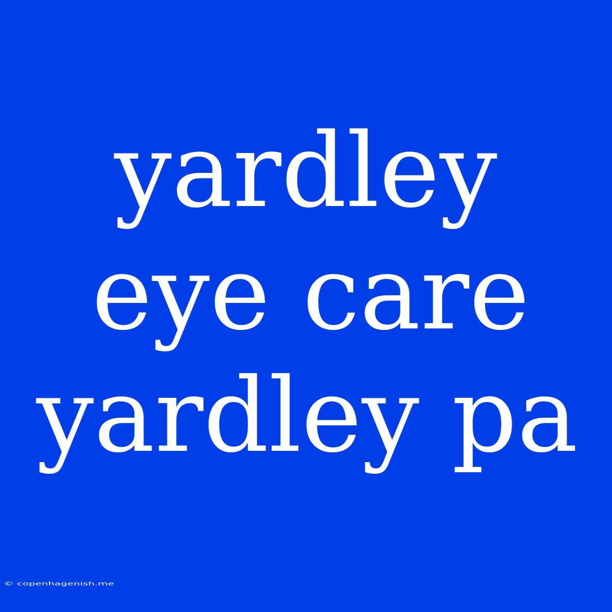 Yardley Eye Care Yardley Pa