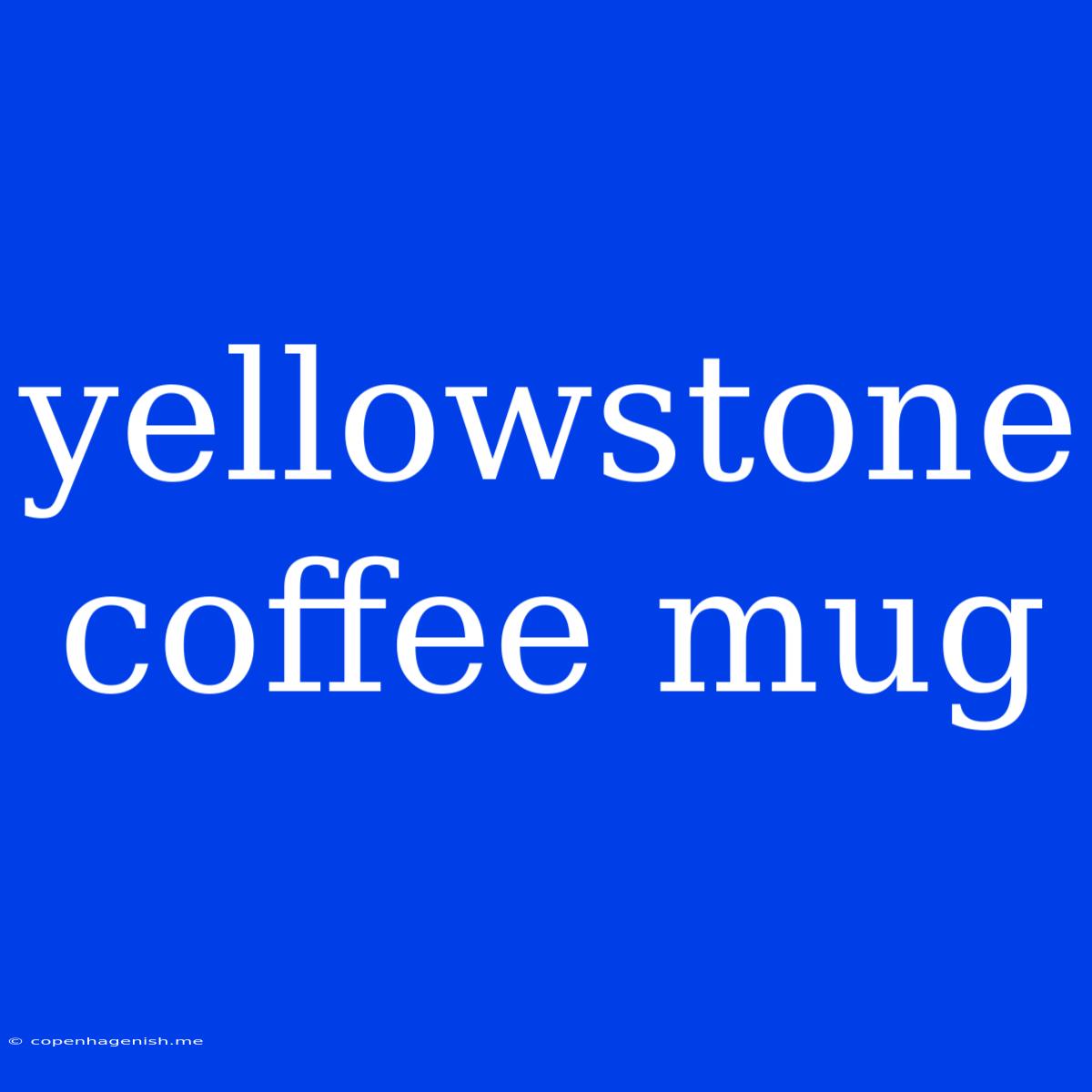 Yellowstone Coffee Mug