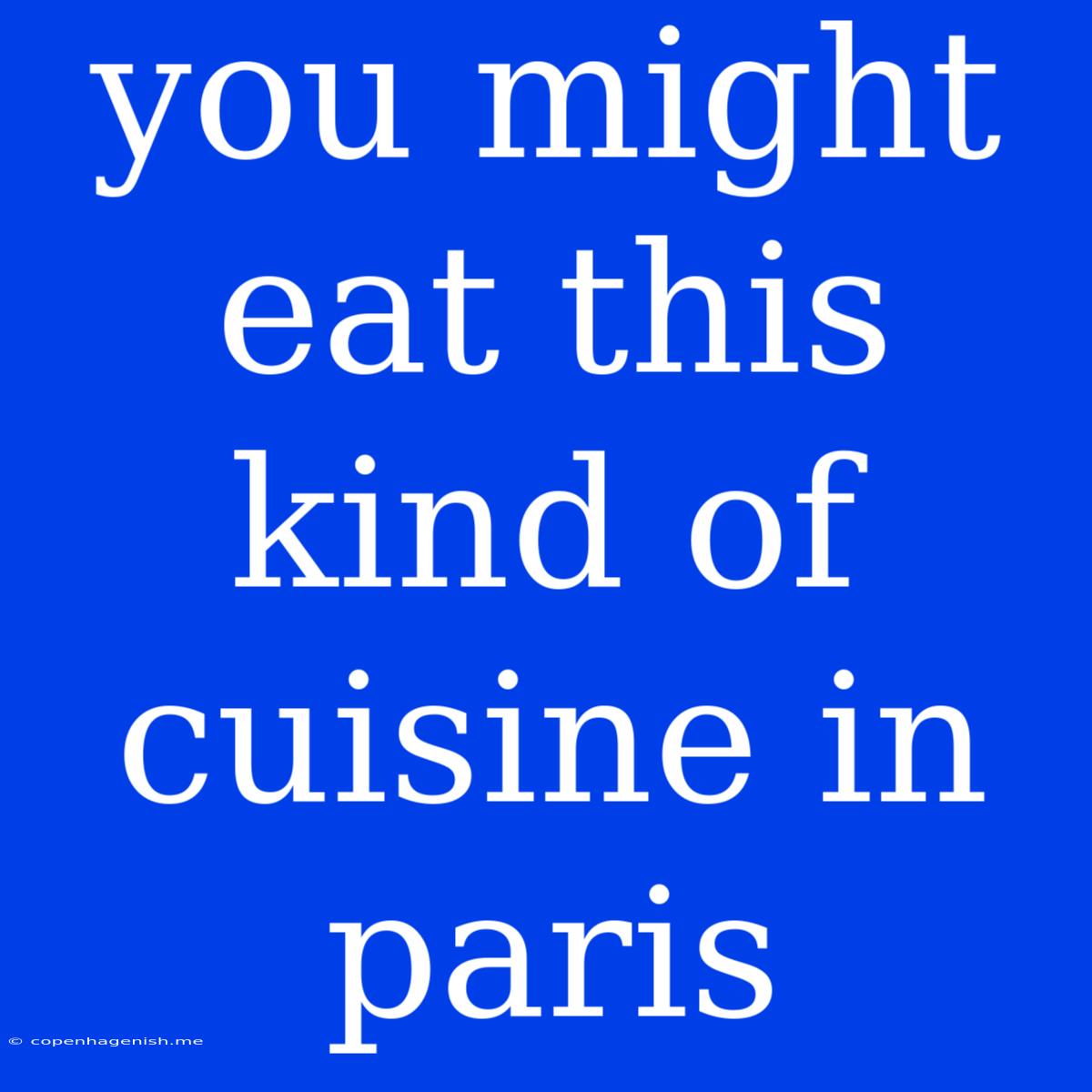 You Might Eat This Kind Of Cuisine In Paris