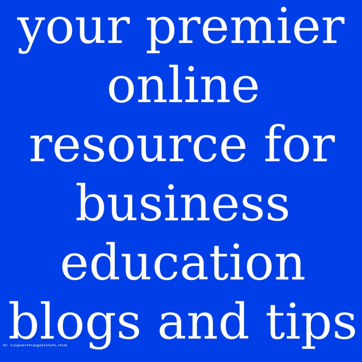 Your Premier Online Resource For Business Education Blogs And Tips