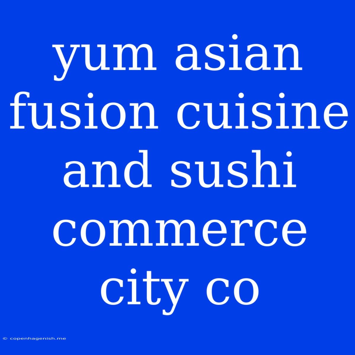 Yum Asian Fusion Cuisine And Sushi Commerce City Co