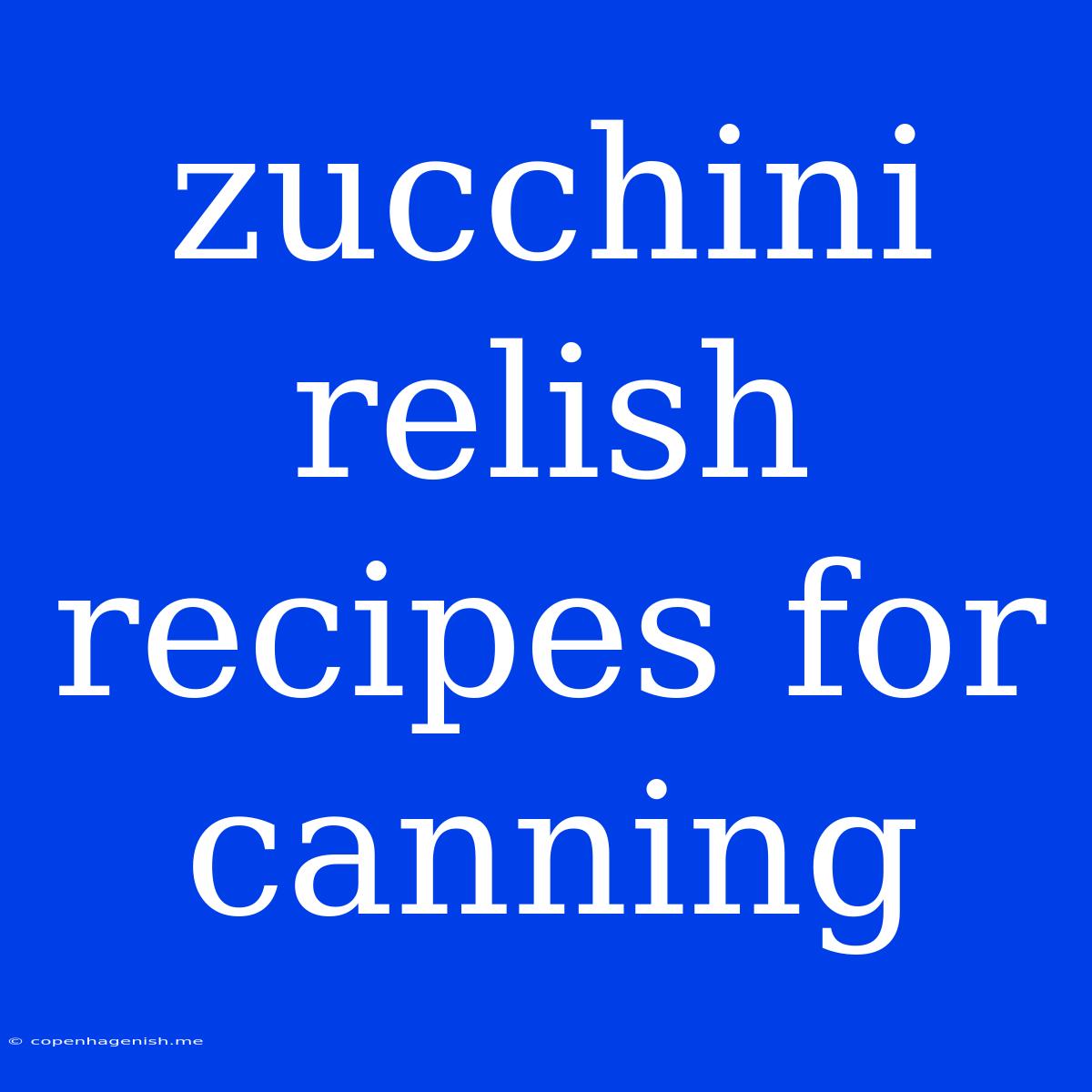 Zucchini Relish Recipes For Canning